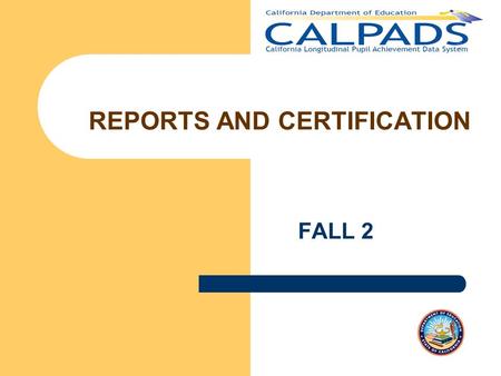 FALL 2 REPORTS AND CERTIFICATION. Fall 2 Reporting & Certification v2.0 2 Welcome Introductions Ground Rules – Mute phones while listening – Do not place.