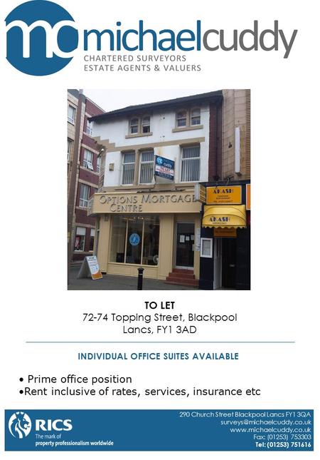 TO LET 72-74 Topping Street, Blackpool Lancs, FY1 3AD Prime office position Rent inclusive of rates, services, insurance etc INDIVIDUAL OFFICE SUITES AVAILABLE.