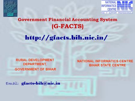 1 Government Financial Accounting System (G-FACTS) RURAL DEVELOPMENT DEPARTMENT, GOVERNMENT OF BIHAR NATIONAL INFORMATICS CENTRE BIHAR STATE CENTRE