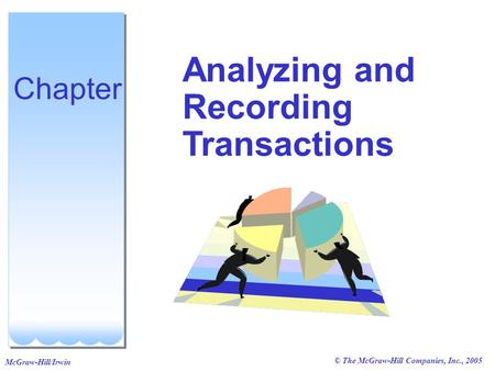© The McGraw-Hill Companies, Inc., 2005 McGraw-Hill/Irwin Analyzing and Recording Transactions Chapter.