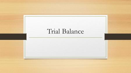 Trial Balance. The information for ledgers comes from balance sheets. -This means it is already in balance. As you make changes to the Ledger, it is possible.