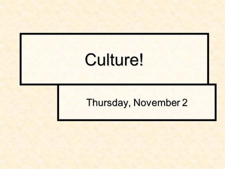 Culture! Thursday, November 2. What is culture? « Culture is the integrated sum total of learned behavioral traits that are shared by members of a society.