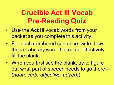 Crucible Act III Vocab Pre-Reading Quiz Use the Act III vocab words from your packet as you complete this activity. For each numbered sentence, write down.