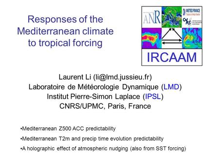 Responses of the Mediterranean climate to tropical forcing Laurent Li Laboratoire de Météorologie Dynamique (LMD) Institut Pierre-Simon.