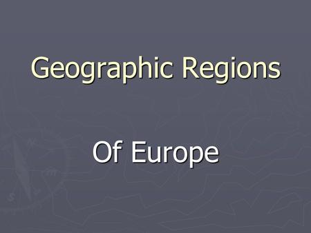Geographic Regions Of Europe. I. British Isles A. Location 1.Northwest of European continent 2.Straddles Prime Meridian B. Landforms 1.Island nations.