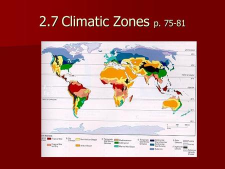 2.7Climatic Zones p. 75-81 P. 75 fig. 5.1. Describe climatic conditions within selected zones p. 75 6 climate regionsEach has sub-regions 6 climate regionsEach.