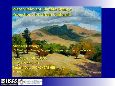 © Kritscher Water-Relevant Climate Change Projections for Urban California Michael Dettinger US Geological Survey, Scripps Inst Oceanography, La Jolla,