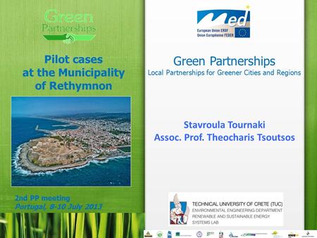 Green Partnerships Local Partnerships for Greener Cities and Regions Pilot cases at the Municipality of Rethymnon 2nd PP meeting Portugal, 8-10 July 2013.