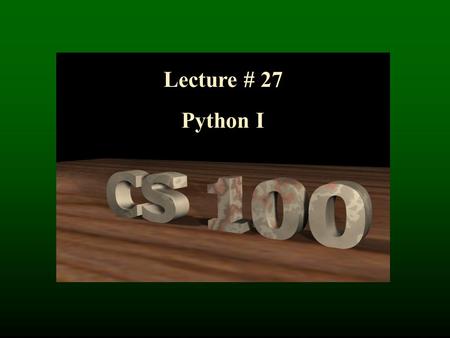 Lecture # 27 Python I. Python “Interpretive” language (vs. compiled) So is HTML, JavaScript. Python supports file I/O. JavaScript doesn’t Python is a.