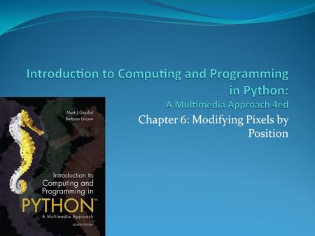 Chapter 6: Modifying Pixels by Position. Chapter Learning Goals.