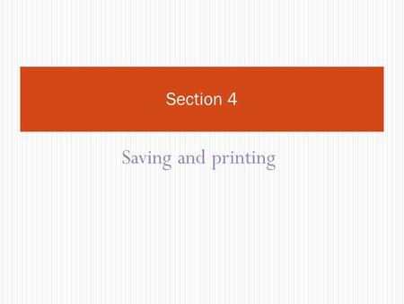 Saving and printing Section 4. Objectives Student will learn about print a web site, download files from the internet.