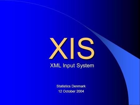XIS XML Input System Statistics Denmark 12 October 2004.