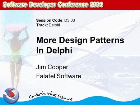 More Design Patterns In Delphi Jim Cooper Falafel Software Session Code: D3.03 Track: Delphi.