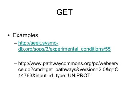 GET Examples –http://seek.sysmo- db.org/sops/3/experimental_conditions/55http://seek.sysmo- db.org/sops/3/experimental_conditions/55 –http://www.pathwaycommons.org/pc/webservi.