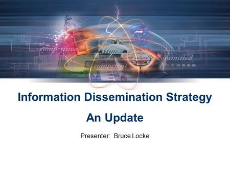 Information Dissemination Strategy An Update Presenter: Bruce Locke.