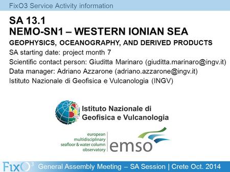 General Assembly Meeting – SA Session | Crete Oct. 2014 SA 13.1 NEMO-SN1 – WESTERN IONIAN SEA GEOPHYSICS, OCEANOGRAPHY, AND DERIVED PRODUCTS SA starting.
