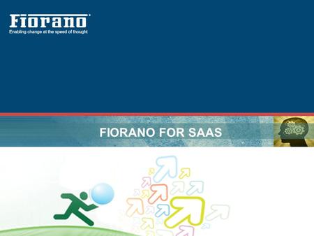 FIORANO FOR SAAS.  Fiorano addresses the need for integration technology that bridge the gap between SaaS providers and Consumers.  Fiorano enables.