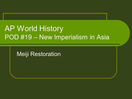 AP World History POD #19 – New Imperialism in Asia Meiji Restoration.