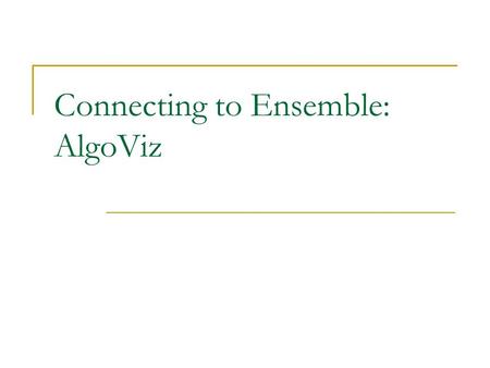 Connecting to Ensemble: AlgoViz. AlgoViz Community  Sharing educational resources Visualizations for data structure and algorithms  Sharing experience.