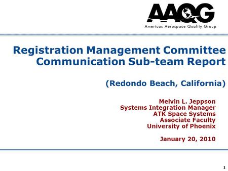 Company Confidential 1 Registration Management Committee Communication Sub-team Report (Redondo Beach, California) Melvin L. Jeppson Systems Integration.