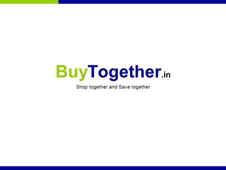 BuyTogether.in Shop together and Save together. Team Our team is well experienced in building web pages for eCommerce, Travel and Security domains Founder.
