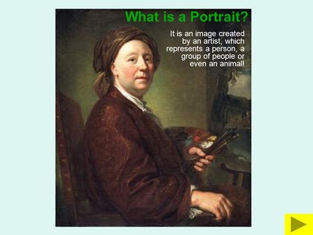 What is a Portrait? It is an image created by an artist, which represents a person, a group of people or even an animal!