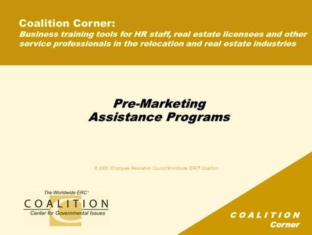 C O A L I T I O N Corner Pre-Marketing Assistance Programs Coalition Corner: Business training tools for HR staff, real estate licensees and other service.