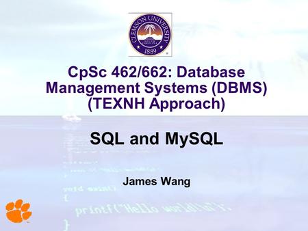 CpSc 462/662: Database Management Systems (DBMS) (TEXNH Approach) SQL and MySQL James Wang.