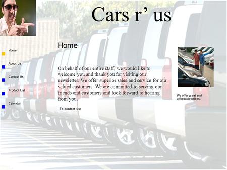Cars r’ us On behalf of our entire staff, we would like to welcome you and thank you for visiting our newsletter. We offer superior sales and service for.