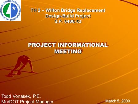 TH 2 – Wilton Bridge Replacement Design-Build Project S.P. 0406-53 March 5, 2009 Todd Vonasek, P.E. Mn/DOT Project Manager PROJECT INFORMATIONAL MEETING.
