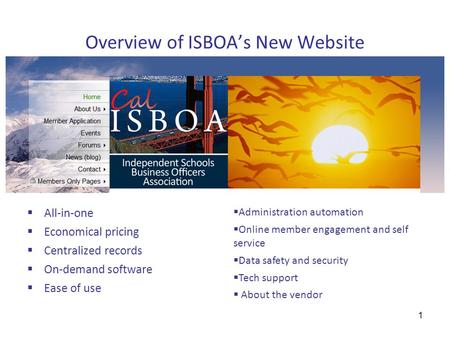 Overview of ISBOA’s New Website  All-in-one  Economical pricing  Centralized records  On-demand software  Ease of use  Administration automation.