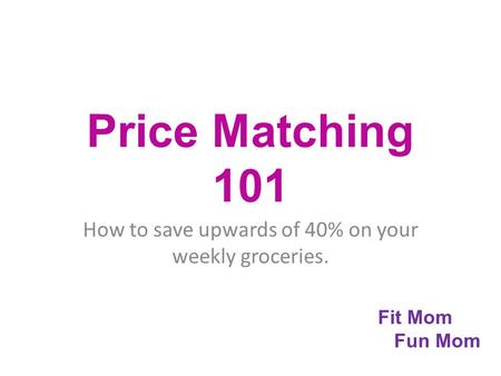 Price Matching 101 How to save upwards of 40% on your weekly groceries. Fit Mom Fun Mom.