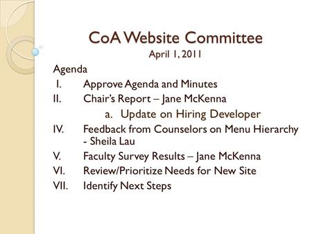 CoA Website Committee April 1, 2011. President’s Report Waiting to hear back from Pres. about final budget and long term staffing plan for web. I’m in.