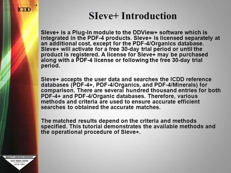 SIeve+ Introduction SIeve+ is a Plug-In module to the DDView+ software which is integrated in the PDF-4 products. SIeve+ is licensed separately at an additional.