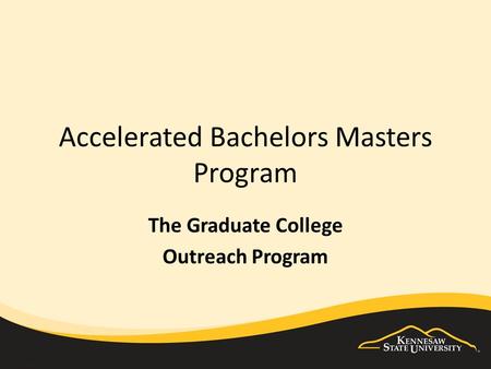 Accelerated Bachelors Masters Program The Graduate College Outreach Program.
