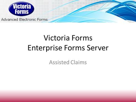 Victoria Forms Enterprise Forms Server Assisted Claims.