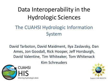 Data Interoperability in the Hydrologic Sciences The CUAHSI Hydrologic Information System David Tarboton, David Maidment, Ilya Zaslavsky, Dan Ames, Jon.
