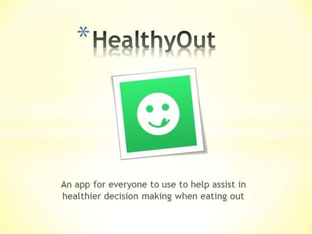 An app for everyone to use to help assist in healthier decision making when eating out.