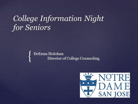 { College Information Night for Seniors DeEnna Holohan Director of College Counseling.