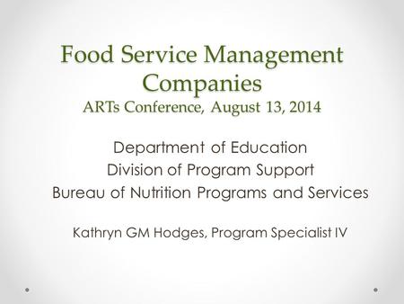Food Service Management Companies ARTs Conference, August 13, 2014 Department of Education Division of Program Support Bureau of Nutrition Programs and.