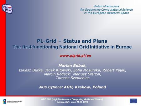 Polish Infrastructure for Supporting Computational Science in the European Research Space PL-Grid – Status and Plans The first functioning National Grid.
