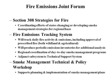 Fire Emissions Joint Forum –Section 308 Strategies for Fire Coordinating efforts of states changing or developing smoke management strategies for regional.