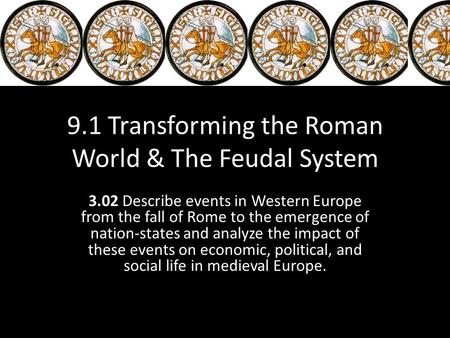 9.1 Transforming the Roman World & The Feudal System