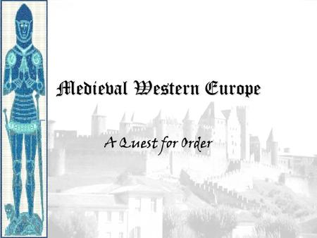 Medieval Western Europe A Quest for Order. PeriodizationPeriodization Early Middle Ages: 500 – 1000 High Middle Ages: 1000 – 1250 Late Middle Ages: 1250.