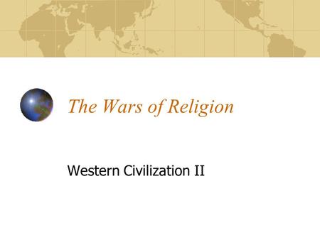 The Wars of Religion Western Civilization II. The Rise of Nation-States Medieval feudalism based on idea of 1 Emperor, 1 religion (“Holy Roman Empire”)