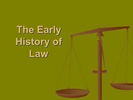 The Early History of Law. Review What are the two basic types of law? What are the two basic types of law? What are the types of Substantive law? What.