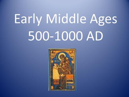Early Middle Ages 500-1000 AD.