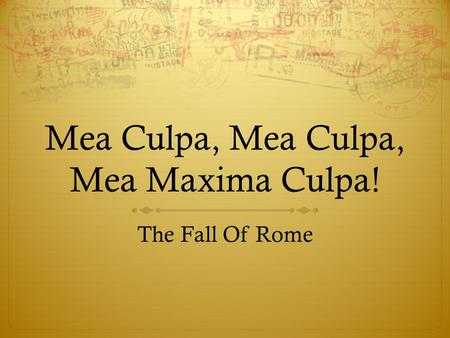 Mea Culpa, Mea Culpa, Mea Maxima Culpa! The Fall Of Rome.