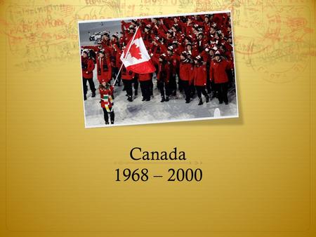 Canada 1968 – 2000.  Canada in the World  Everyday Experiences and Culture  Leadership, Government and Politics  Economics, Science and Technology.