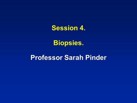 Session 4. Biopsies. Professor Sarah Pinder. Case A - SP08-9685.